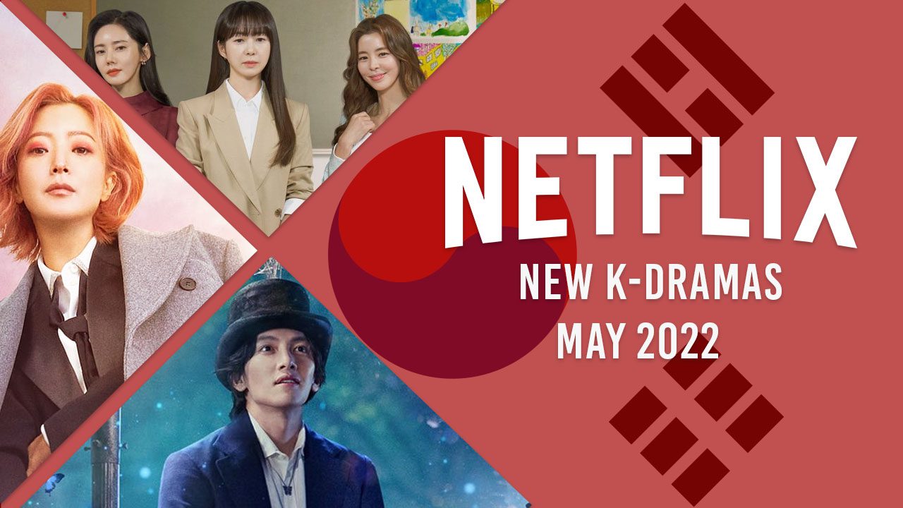 New K-Dramas on Netflix in May 2022